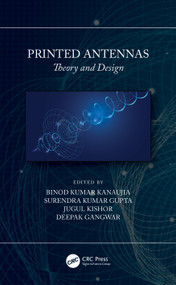 Printed Antennas (Theory and Design) by Binod Kumar Kanaujia, Surendra Kumar Gupta, Jugul Kishor, Deepak Gangwar, 9780367614867