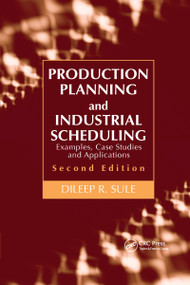 Production Planning and Industrial Scheduling (Examples, Case Studies and Applications, Second Edition) by Dileep R. Sule, 9781032180014