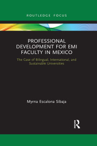 Professional Development for EMI Faculty in Mexico (The Case of Bilingual, International, and Sustainable Universities) - 9781032175980 by Myrna Escalona Sibaja, 9781032175980