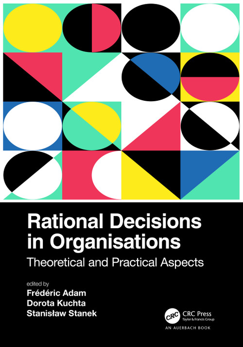 Rational Decisions in Organisations (Theoretical and Practical Aspects) by Frédéric Adam, Dorota Kuchta, Stanisław Stanek, 9781032193953