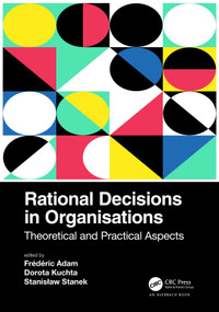 Rational Decisions in Organisations (Theoretical and Practical Aspects) by Frédéric Adam, Dorota Kuchta, Stanisław Stanek, 9781032193953