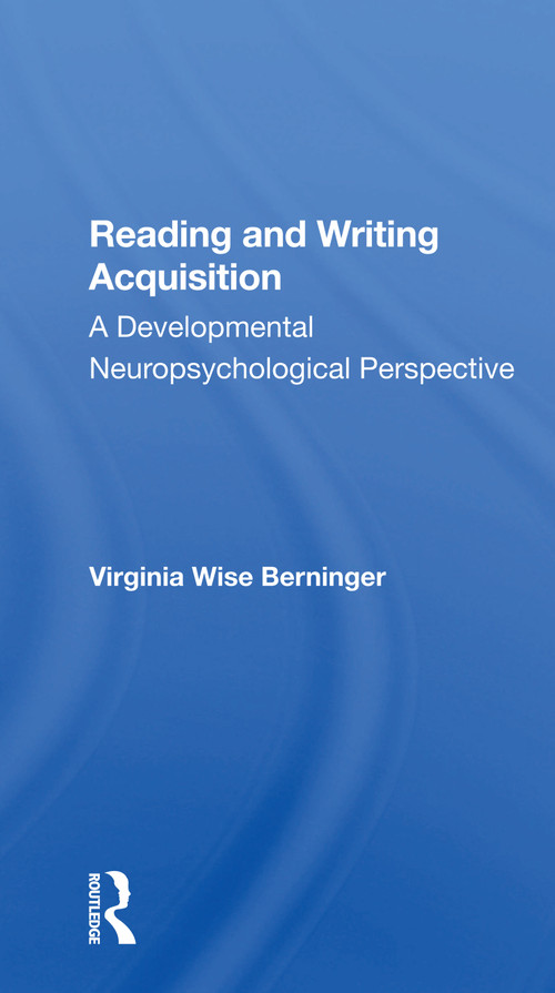 Reading And Writing Acquisition (A Developmental Neuropsychological Perspective) by Virginia W Berninger, 9780367300531
