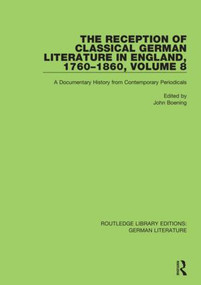 The Reception of Classical German Literature in England, 1760-1860, Volume 8 (A Documentary History from Contemporary Periodicals) by John Boening, 9780367820053