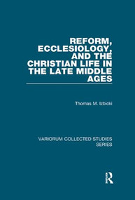Reform, Ecclesiology, and the Christian Life in the Late Middle Ages - 9781138382398 by Thomas M. Izbicki, 9781138382398