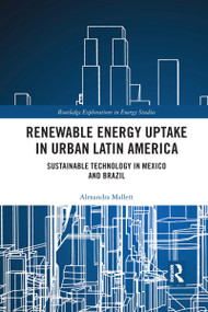 Renewable Energy Uptake in Urban Latin America (Sustainable Technology in Mexico and Brazil) by Alexandra Mallett, 9781032173368