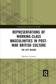 Representations of Working-Class Masculinities in Post-War British Culture (The Left Behind) - 9781032174488 by Matthew Crowley, 9781032174488