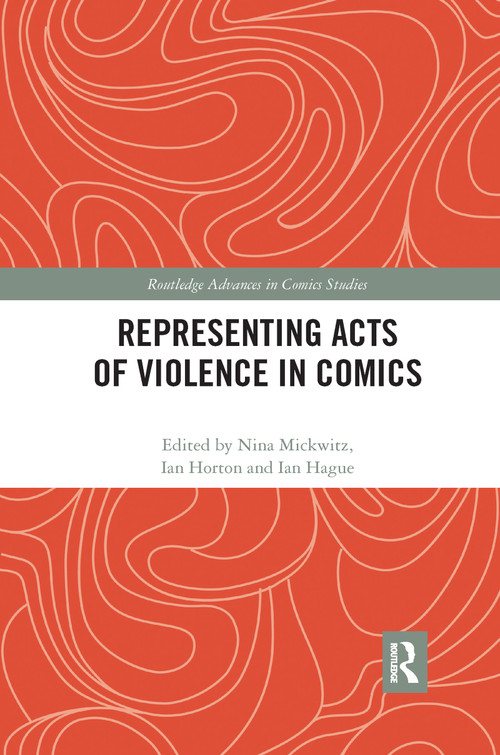 Representing Acts of Violence in Comics by Nina Mickwitz, Ian Horton, Ian Hague, 9781032177557