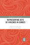 Representing Acts of Violence in Comics by Nina Mickwitz, Ian Horton, Ian Hague, 9781032177557
