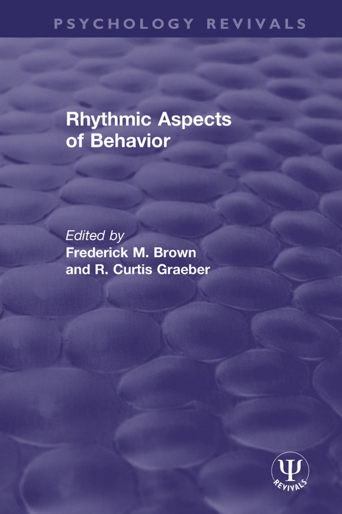 Rhythmic Aspects of Behavior by Frederick M. Brown, R. Curtis Graeber, 9780367494322