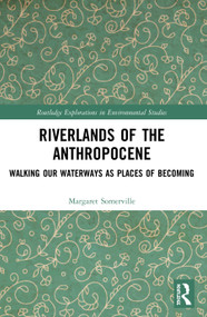 Riverlands of the Anthropocene (Walking Our Waterways as Places of Becoming) by Margaret Somerville, 9780367497835