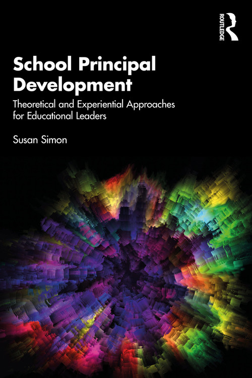 School Principal Development (Theoretical and Experiential Approaches for Educational Leaders) by Susan Simon, 9781032025384