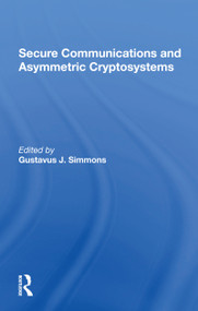 Secure Communications And Asymmetric Cryptosystems by Gustavus Simmons, 9780367302344
