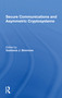 Secure Communications And Asymmetric Cryptosystems by Gustavus Simmons, 9780367302344