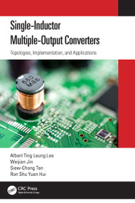 Single-Inductor Multiple-Output Converters (Topologies, Implementation, and Applications) by Albert Ting Leung Lee, Weijian Jin, Siew-Chong Tan, Ron Shu Yuen Hui, 9781032145389