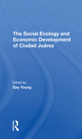 The Social Ecology And Economic Development Of Ciudad Juarez - 9780367311285 by Gay Young, Robert H Schmidt, Oscar J Martinez, Kathleen A Staudt, 9780367311285