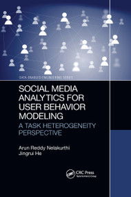 Social Media Analytics for User Behavior Modeling (A Task Heterogeneity Perspective) by Arun Reddy Nelakurthi, Jingrui He, 9781032175782