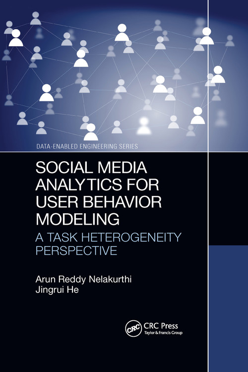 Social Media Analytics for User Behavior Modeling (A Task Heterogeneity Perspective) by Arun Reddy Nelakurthi, Jingrui He, 9781032175782