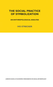The Social Practice of Symbolisation (An Anthropological Analysis) - 9780367716653 by Ivo Strecker, 9780367716653