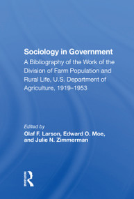 Sociology In Government (A Bibliography Of The Work Of The Division Of Farm Population And Rural Life, U.s. Department Of Agriculture, 19191953) by Olaf F. Larson, Edward O. Moe, Julie N. Zimmerman, Yvonne B. Oliver, 9780367303327