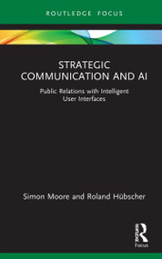 Strategic Communication and AI (Public Relations with Intelligent User Interfaces) - 9780367627799 by Simon Moore, Roland Hübscher, 9780367627799