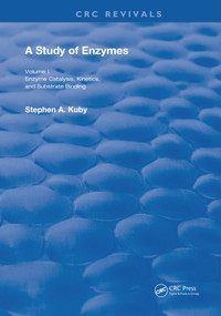 A Study of Enzymes (Enzyme Catalysts, Kinetics, and Substrate Binding) by Stephen A. Kuby, 9780367261221