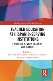 Teacher Education at Hispanic-Serving Institutions (Exploring Identity, Practice, and Culture) by Janine M. Schall, Patricia Alvarez McHatton, Eugenio Longoria Sáenz, 9781032238562