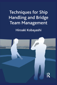 Techniques for Ship Handling and Bridge Team Management by Hiroaki Kobayashi, 9781032176536