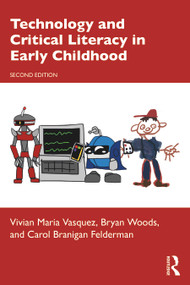 Technology and Critical Literacy in Early Childhood by Vivian Maria Vasquez, Bryan Woods, Carol Branigan Felderman, 9780367026516