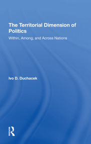 The Territorial Dimension Of Politics (Within, Among, And Across Nations) by Ivo D. Duchacek, Helena Duchacek, 9780367311957