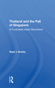 Thailand And The Fall Of Singapore (A Frustrated Asian Revolution) - 9780367305437 by Nigel J Brailey, 9780367305437