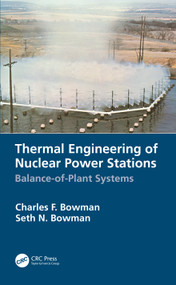 Thermal Engineering of Nuclear Power Stations (Balance-of-Plant Systems) by Charles F. Bowman, Seth N. Bowman, 9780367502362