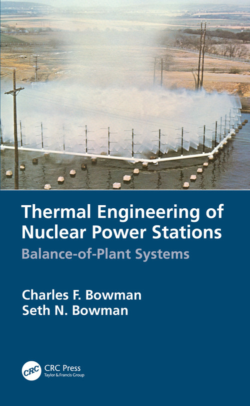 Thermal Engineering of Nuclear Power Stations (Balance-of-Plant Systems) by Charles F. Bowman, Seth N. Bowman, 9780367502362