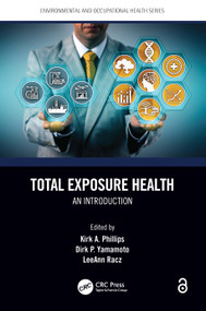 Total Exposure Health (An Introduction) by Kirk A. Phillips, Dirk P. Yamamoto, LeeAnn Racz, 9780367505417