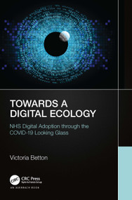 Towards a Digital Ecology (NHS Digital Adoption through the COVID-19 Looking Glass) by Victoria Betton, 9781032109749