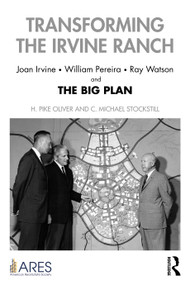 Transforming the Irvine Ranch (Joan Irvine, William Pereira, Ray Watson, and the Big Plan) by H. Pike Oliver, C. Michael Stockstill, 9781032127835