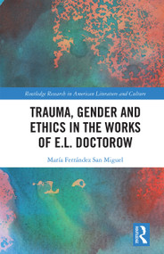 Trauma, Gender and Ethics in the Works of E.L. Doctorow - 9781032238753 by María Ferrández San Miguel, 9781032238753