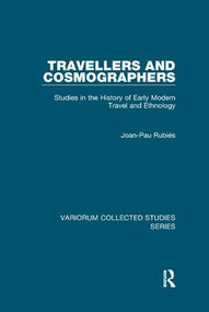 Travellers and Cosmographers (Studies in the History of Early Modern Travel and Ethnology) by Joan-Pau Rubiés, 9781138382367
