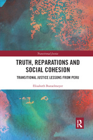 Truth, Reparations and Social Cohesion (Transitional Justice Lessons from Peru) by Elisabeth Bunselmeyer, 9781032173894