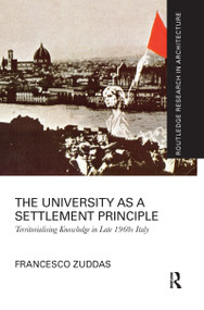 The University as a Settlement Principle (Territorialising Knowledge in Late 1960s Italy) by Francesco Zuddas, 9781032089522
