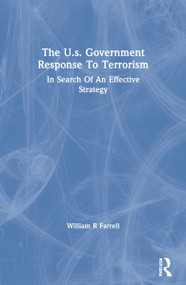 The U.s. Government Response To Terrorism (In Search Of An Effective Strategy) by William R Farrell, 9780367312268