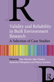 Validity and Reliability in Built Environment Research (A Selection of Case Studies) by Vian Ahmed, Alex Opoku, Ayokunle Olanipekun, Monty Sutrisna, 9780367197803