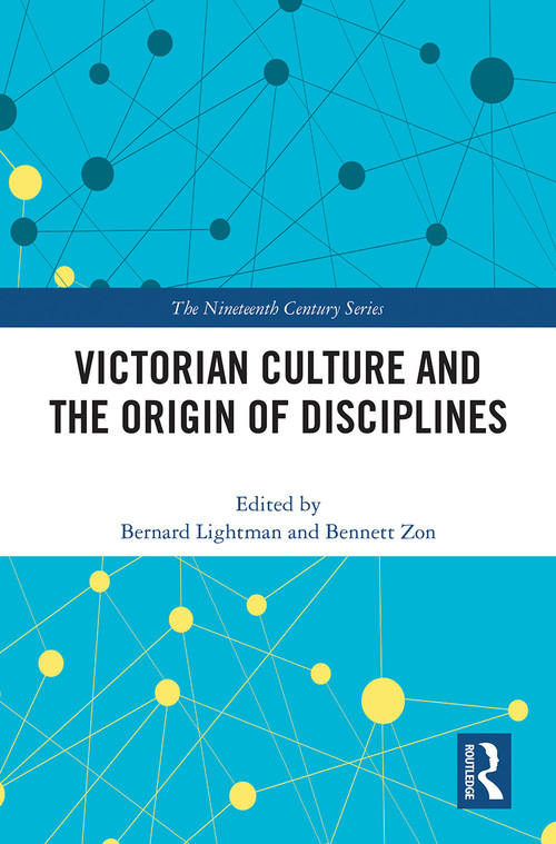 Victorian Culture and the Origin of Disciplines by Bernard Lightman, Bennett Zon, 9781032240930