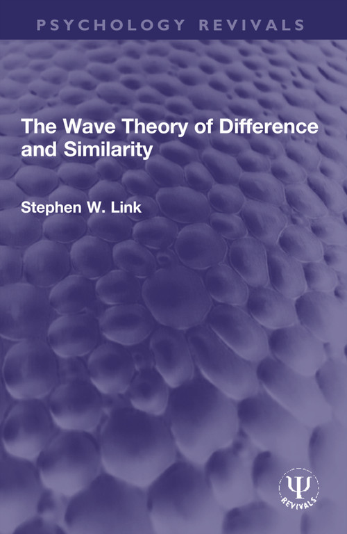 The Wave Theory of Difference and Similarity by Stephen W. Link, 9780367150525