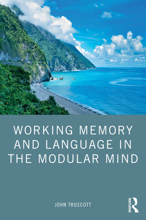 Working Memory and Language in the Modular Mind by John Truscott, 9780367744953