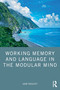 Working Memory and Language in the Modular Mind by John Truscott, 9780367744953