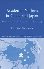 Academic Nations in China and Japan (Framed by Concepts of Nature, Culture and the Universal) - 9780415864497 by Margaret Sleeboom, 9780415864497