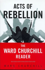 Acts of Rebellion (The Ward Churchill Reader) by Ward Churchill, 9780415931564