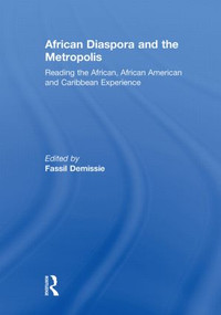 African Diaspora and the Metropolis (Reading the African, African American and Caribbean Experience) by Fassil Demissie, 9780415845922