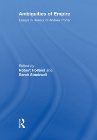 Ambiguities of Empire (Essays in Honour of Andrew Porter) - 9780415852609 by Robert Holland, Sarah Stockwell, 9780415852609