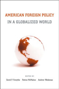 American Foreign Policy in a Globalized World by David P. Forsythe, Patrice C. MacMahon, Andrew Wedeman, 9780415953979